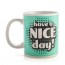 Have A Nice Day Cheeky Mug