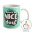 Have A Nice Day Cheeky Mug